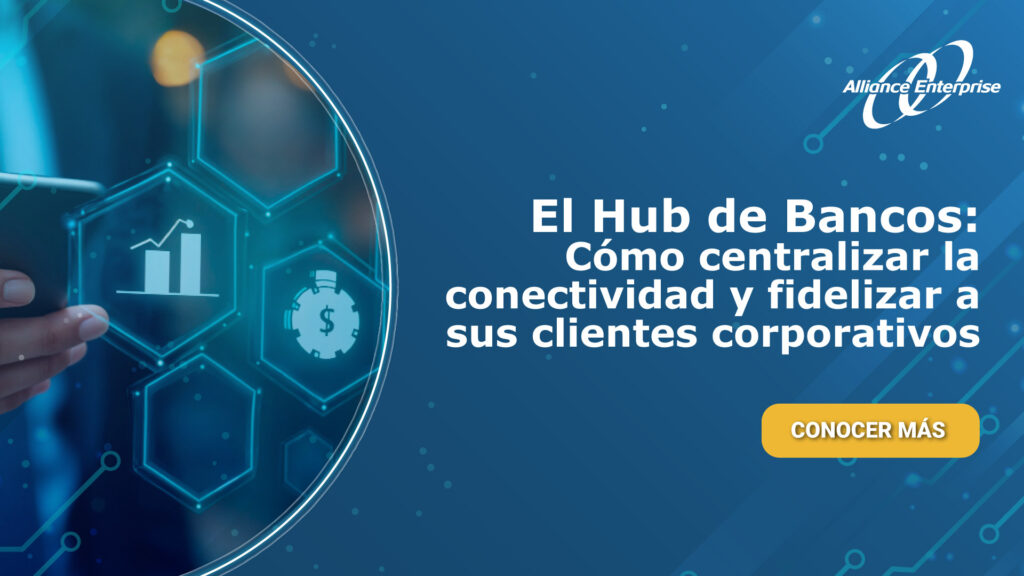 El Hub de Bancos: Cómo centralizar la conectividad y fidelizar a sus clientes corporativos